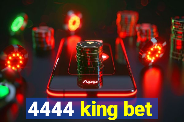 4444 king bet